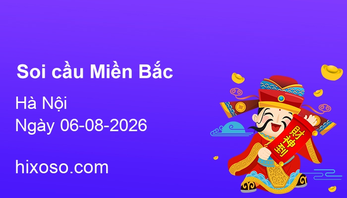Soi cầu XSMB 06-08-2026 | Dự đoán xổ số Miền Bắc
