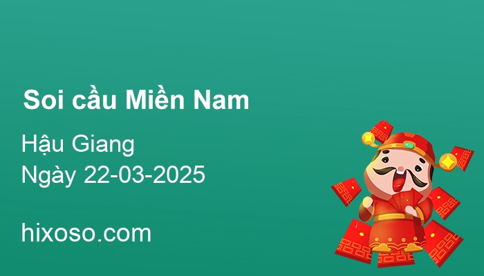 Soi cầu XSHG 22-03-2025 | Dự đoán xổ số Hậu Giang
